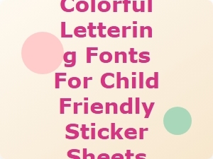 Colorful Lettering Fonts for Child Friendly Sticker Sheets