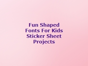 Fun Shaped Fonts for Kids Sticker Sheet Projects
